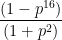 \dpi{100} \frac{\left ( 1-p^{16} \right )}{\left ( 1+p^{2} \right )}
